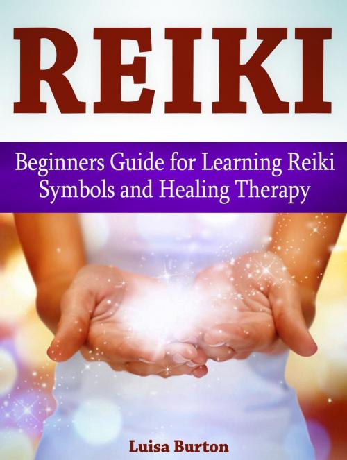 Cover of the book Reiki: Beginners Guide for Learning Reiki Symbols and Healing Therapy by Luisa Burton, Amazing Publisher