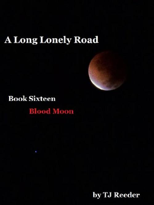 Cover of the book A Long Lonely Road, Bloodmoon, Book 16 by TJ Reeder, TJ Reeder