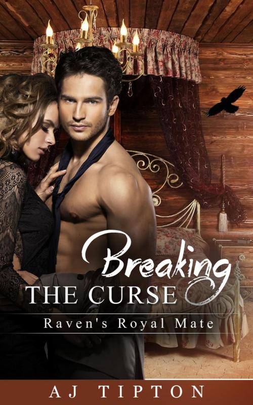 Cover of the book Breaking the Curse: Raven's Royal Mate by AJ Tipton, AJ Tipton Enterprises, LLC