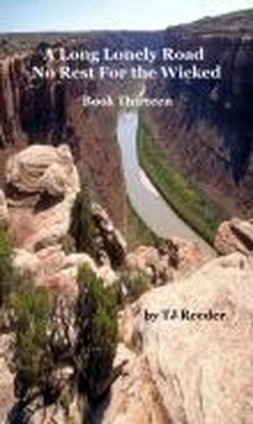 Cover of the book A Long Lonely Road, No Rest for the Wicked, Book 13 by TJ Reeder, TJ Reeder