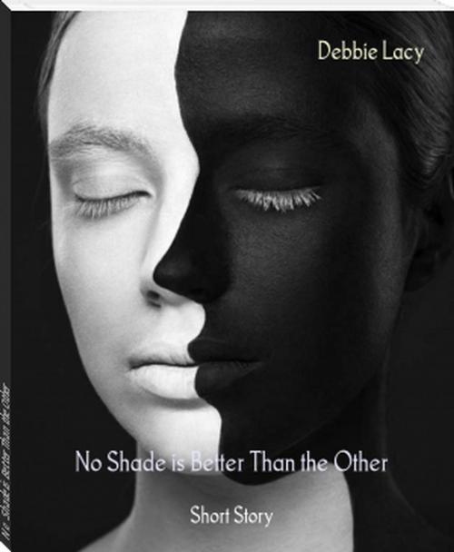 Cover of the book No Shade is Better Than the Other by Debbie Lacy, Debbie Lacy