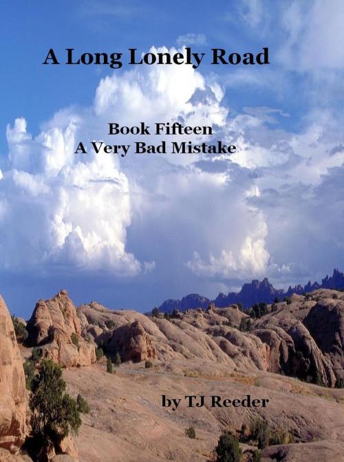 Cover of the book A Long Lonely Road, A Very Bad Mistake, book 15 by TJ Reeder, TJ Reeder