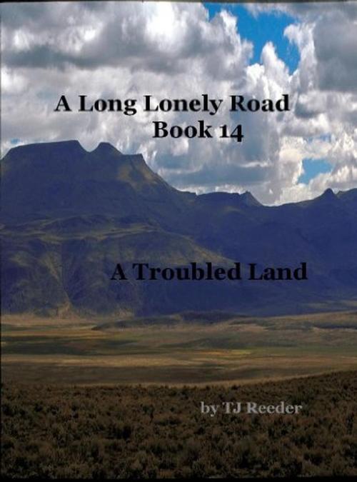 Cover of the book A Long Lonely Road, A Troubled Land, book 14 by TJ Reeder, TJ Reeder
