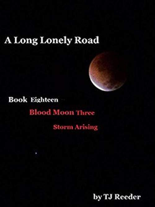 Cover of the book A Long Lonely Road, Bloodmoon, Storm Arising, book 17 by TJ Reeder, TJ Reeder