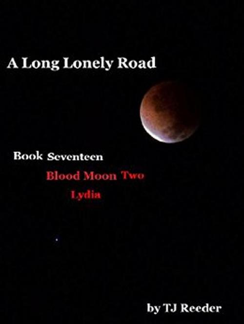 Cover of the book A Long Lonely Road, Bloodmoon two, Lydia by TJ Reeder, TJ Reeder