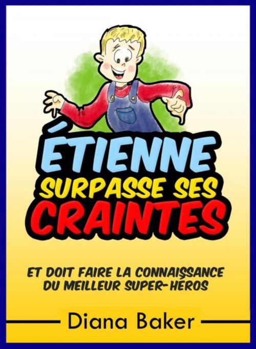 Cover of the book Étienne Surpasse Ses Craintes by Diana Baker, Editorial Imagen LLC