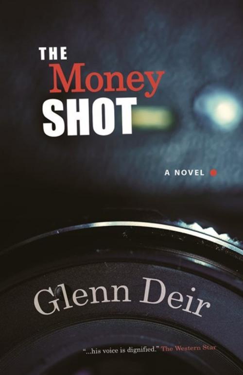 Cover of the book The Money Shot by Glenn Deir, Breakwater Books Ltd