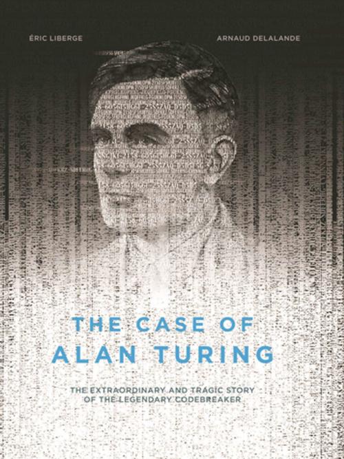 Cover of the book The Case of Alan Turing by Eric Liberge, Arnaud Delalande, Arsenal Pulp Press