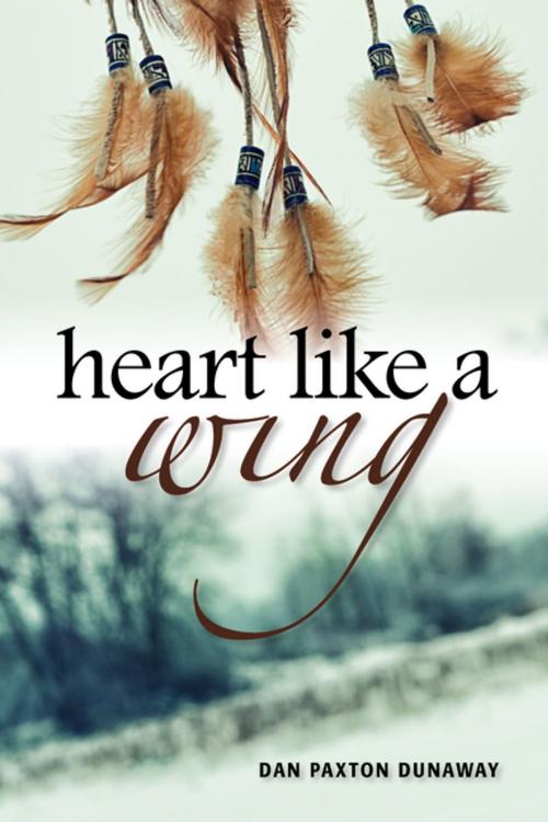 Cover of the book Heart Like a Wing by Dan Paxton Dunaway, Ronsdale Press