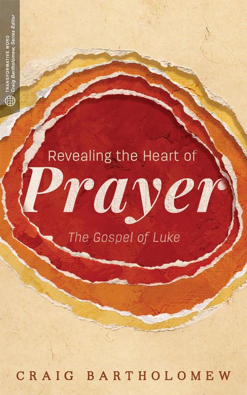 Cover of the book Revealing the Heart of Prayer by Craig G. Bartholomew, Lexham Press