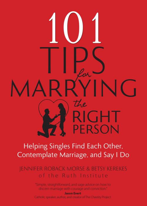 Cover of the book 101 Tips for Marrying the Right Person by Jennifer Roback Morse, Betsy Kerekes, Ave Maria Press