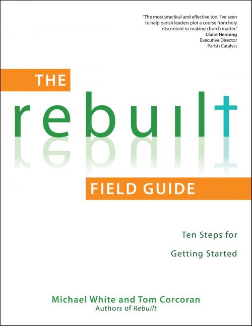 Cover of the book The Rebuilt Field Guide by Michael White, Tom Corcoran, Ave Maria Press