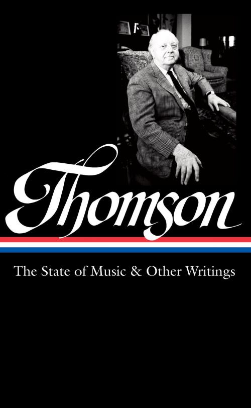 Cover of the book Virgil Thomson: The State of Music & Other Writings (LOA #277) by Virgil Thomson, Library of America