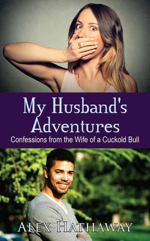 Cover of the book My Husband's Adventures: Confessions from the Wife of a Cuckold Bull by Alex Hathaway, Fanny Press