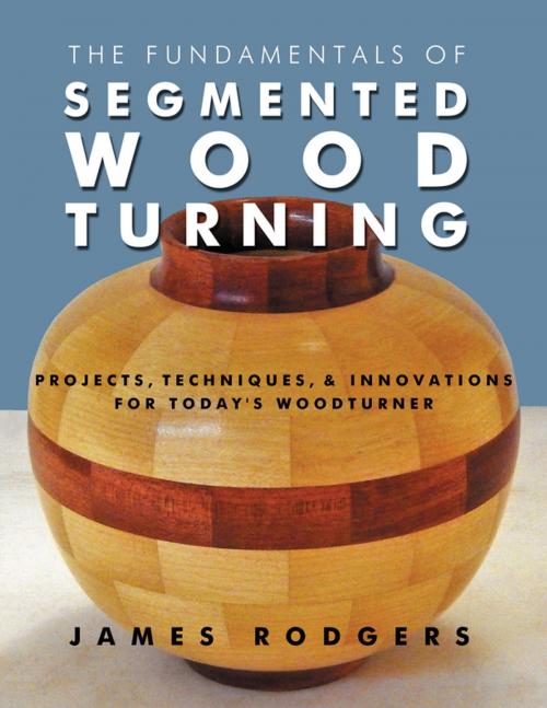 Cover of the book The Fundamentals of Segmented Woodturning by James Rodgers, Linden Publishing