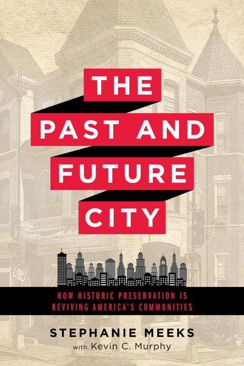 Cover of the book The Past and Future City by Ms. Stephanie Meeks, Mr. Kevin C. Murphy, Island Press