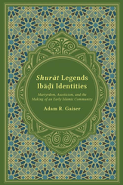 Cover of the book Shurāt Legends, Ibāḍī Identities by Adam R. Gaiser, Frederick M. Denny, University of South Carolina Press