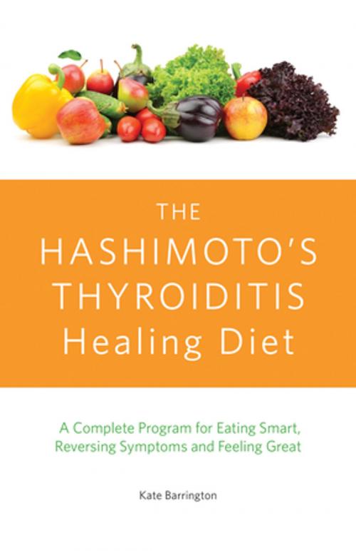 Cover of the book The Hashimoto's Thyroiditis Healing Diet by Kate Barrington, Ulysses Press
