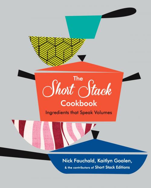 Cover of the book The Short Stack Cookbook by Nick Fauchald, Kaitlyn Goalen, ABRAMS