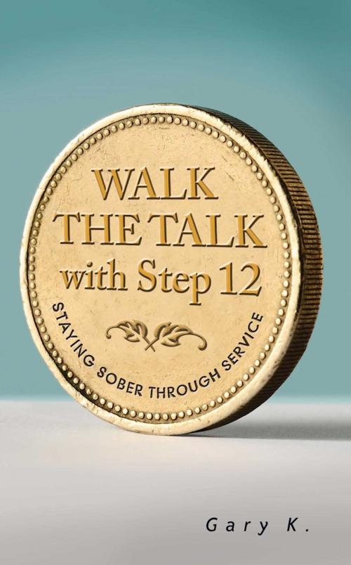 Cover of the book Walk the Talk with Step 12 by Gary K., Hazelden Publishing