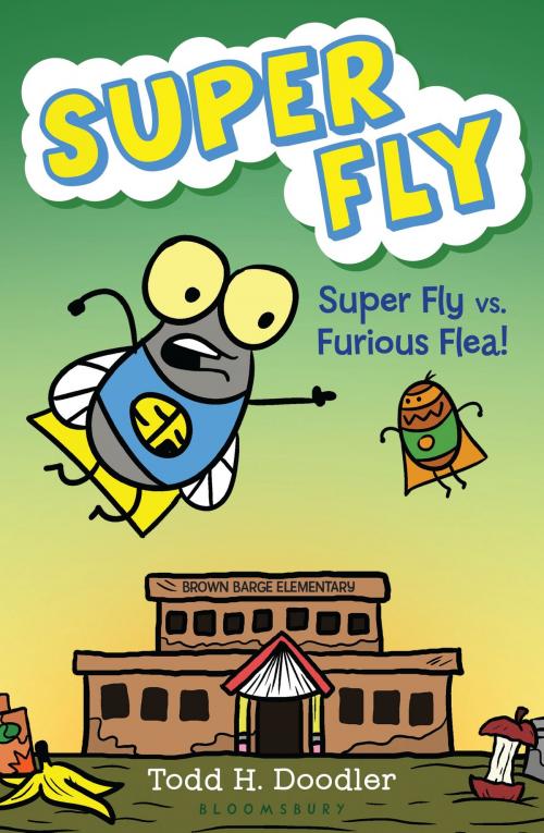 Cover of the book Super Fly vs. Furious Flea! by Todd H. Doodler, Bloomsbury Publishing