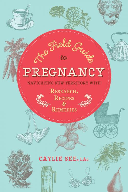 Cover of the book The Field Guide to Pregnancy by Caylie See L.Ac., North Atlantic Books