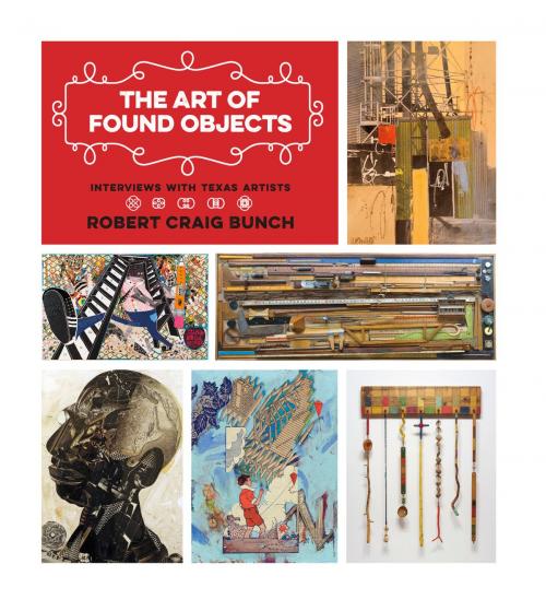 Cover of the book The Art of Found Objects by Robert Craig Bunch, Texas A&M University Press