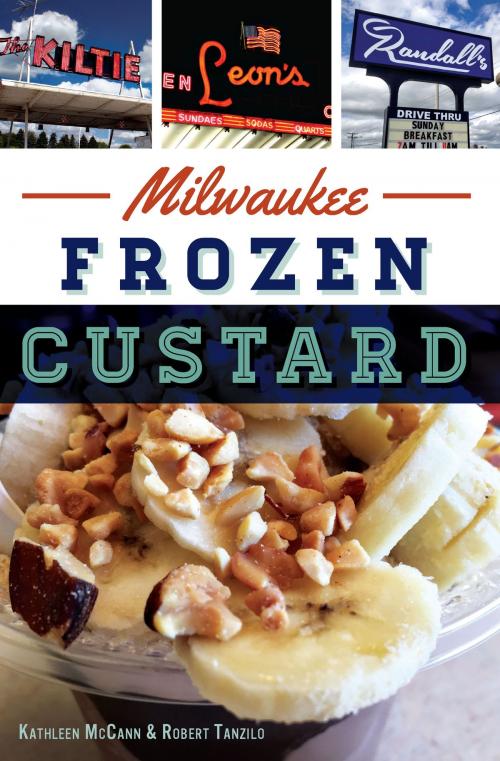 Cover of the book Milwaukee Frozen Custard by Kathleen McCann, Robert Tanzilo, Arcadia Publishing Inc.