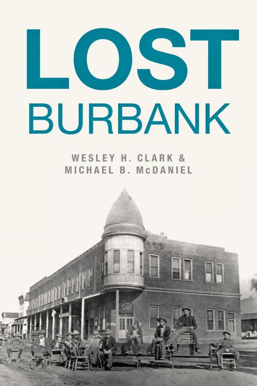 Cover of the book Lost Burbank by Wesley H. Clark, Michael B. McDaniel, Arcadia Publishing Inc.