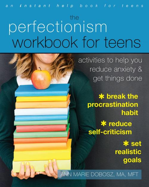 Cover of the book The Perfectionism Workbook for Teens by Ann Marie Dobosz, MA, MFT, New Harbinger Publications