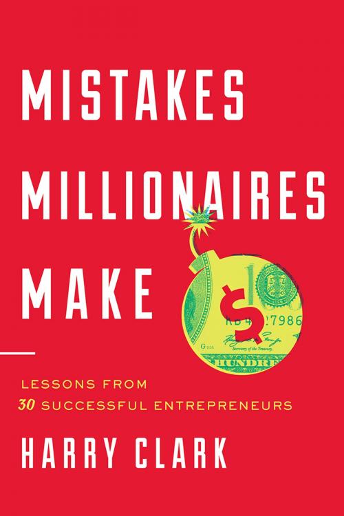 Cover of the book Mistakes Millionaires Make by Harry Clark, Greenleaf Book Group Press