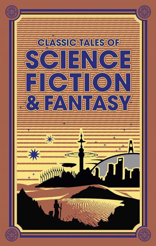 Cover of the book Classic Tales of Science Fiction & Fantasy by Jules Verne, H. G. Wells, Edgar Rice Burroughs, Jack London, Sir Arthur Conan Doyle, Canterbury Classics
