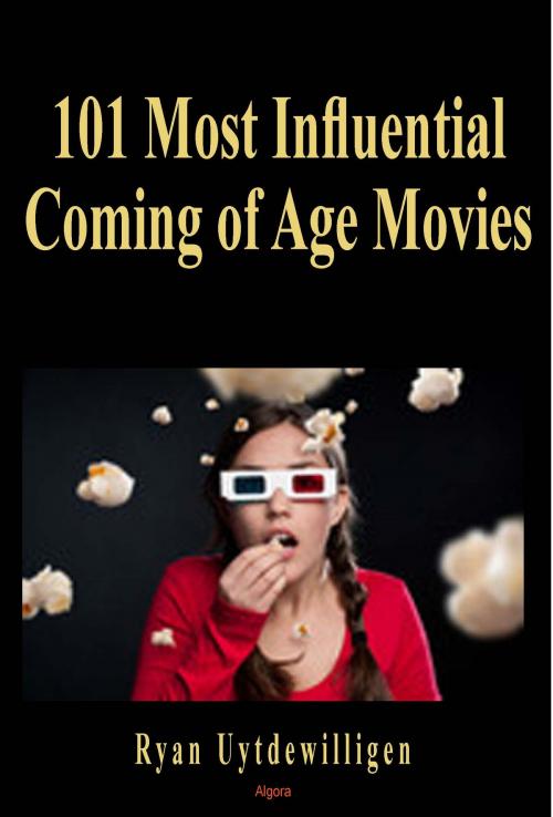Cover of the book 101 Most Influential Coming of Age Movies by Ryan Uytdewilligen, Algora Publishing
