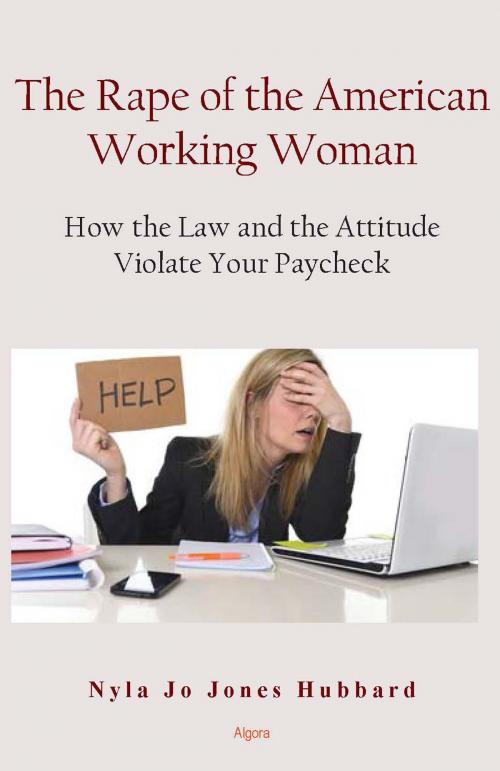 Cover of the book The Rape of the American Working Woman by Nyla Jo Hubbard, Algora Publishing