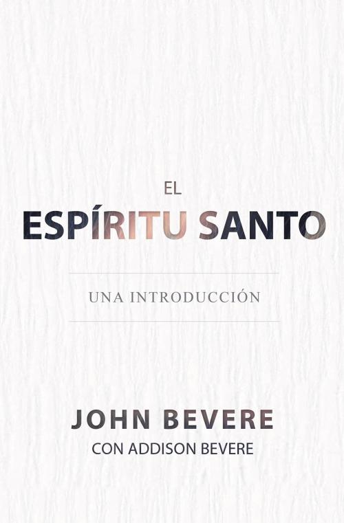 Cover of the book El Espíritu Santo by John Bevere, Addison Bevere, Whitaker House