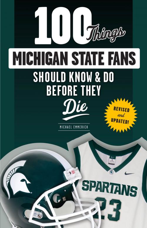 Cover of the book 100 Things Michigan State Fans Should Know & Do Before They Die by Michael Emmerich, Triumph Books