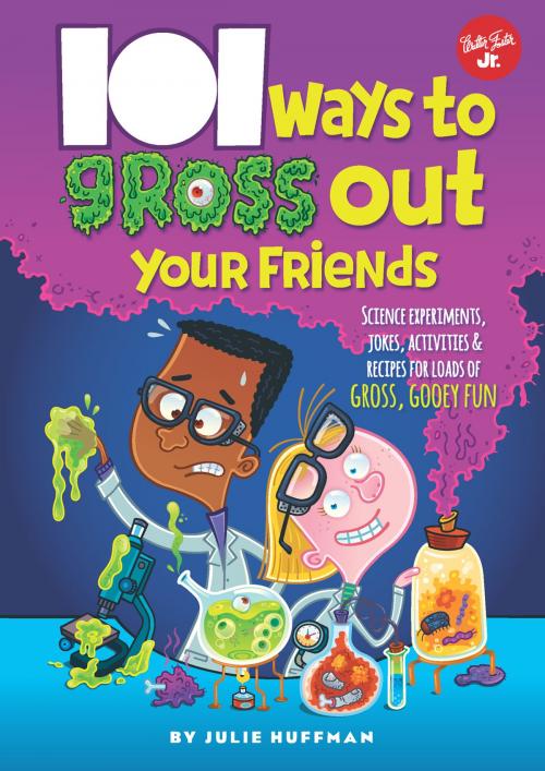 Cover of the book 101 Ways to Gross Out Your Friends by Julie Huffman, Walter Foster Jr