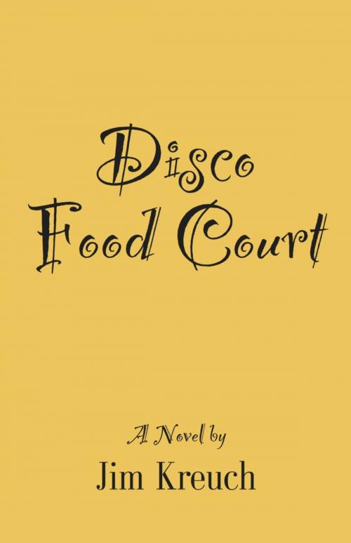 Cover of the book Disco Food Court by Jim Kreuch, BookLocker.com, Inc.