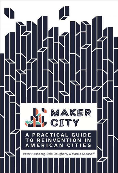 Cover of the book Maker City by Peter Hirshberg, Dale Dougherty, Marcia Kadanoff, Maker Media, Inc