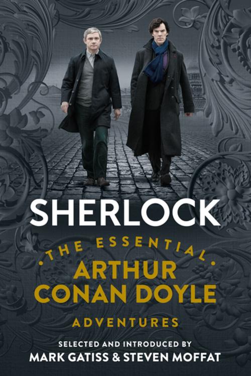 Cover of the book Sherlock: The Essential Arthur Conan Doyle Adventures by Arthur Conan Doyle, Mark Gatiss, Steven Moffat, Pegasus Books