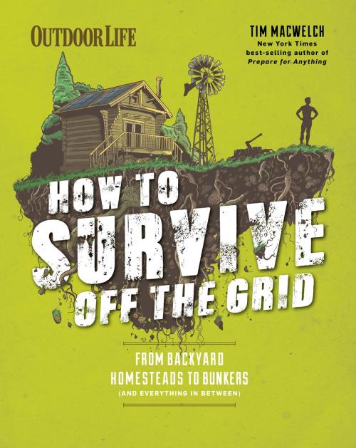 Cover of the book How to Survive Off the Grid by Tim Macwelch, Editors of Outdoor Life, Weldon Owen