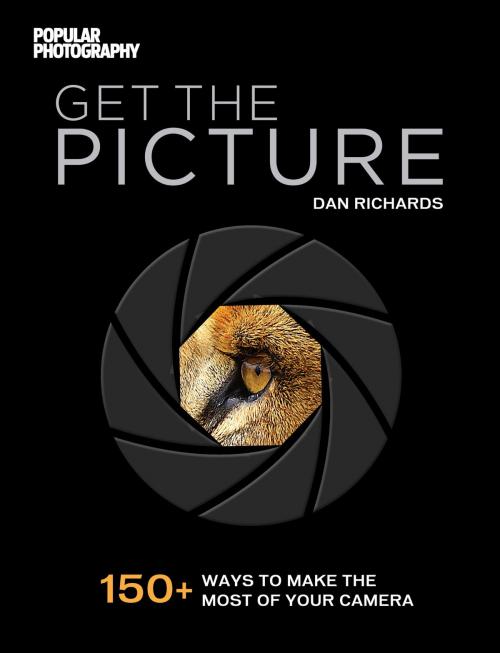 Cover of the book Get The Picture by Dan Richards, Editors of Popular Photography Magazine, Weldon Owen