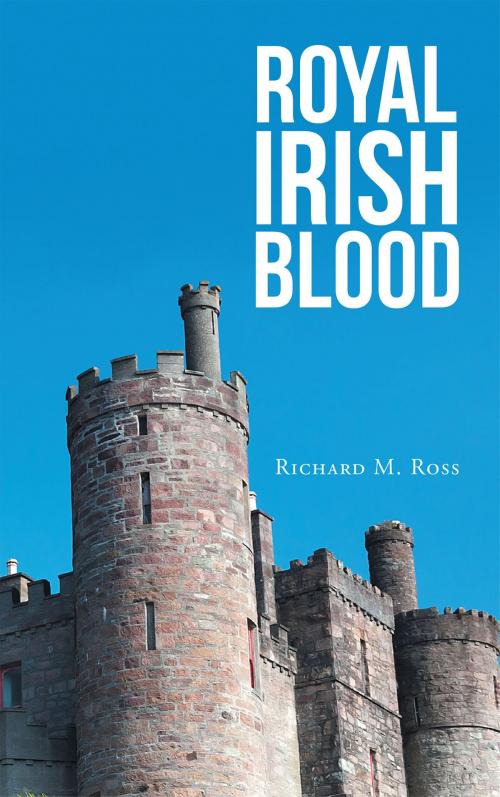 Cover of the book Royal Irish Blood by Richard M. Ross, Christian Faith Publishing