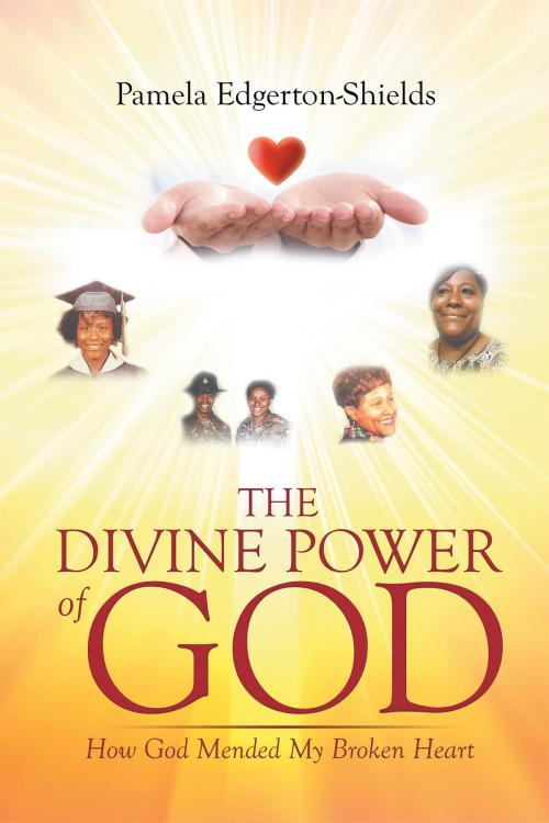 Cover of the book The Divine Power Of God: How God Mended My Broken Heart by Pamela Edgerton-Shields, Christian Faith Publishing