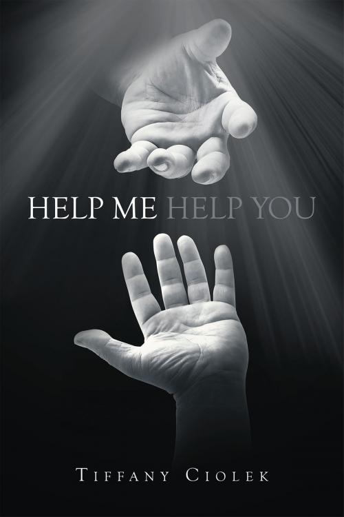 Cover of the book Help Me Help You by Tiffany Ciolek, Christian Faith Publishing