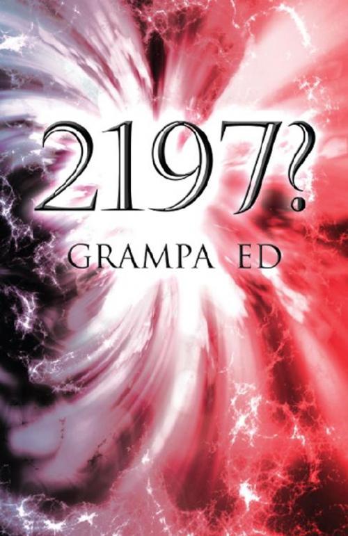 Cover of the book 2197? by Grampa Ed, America Star Books