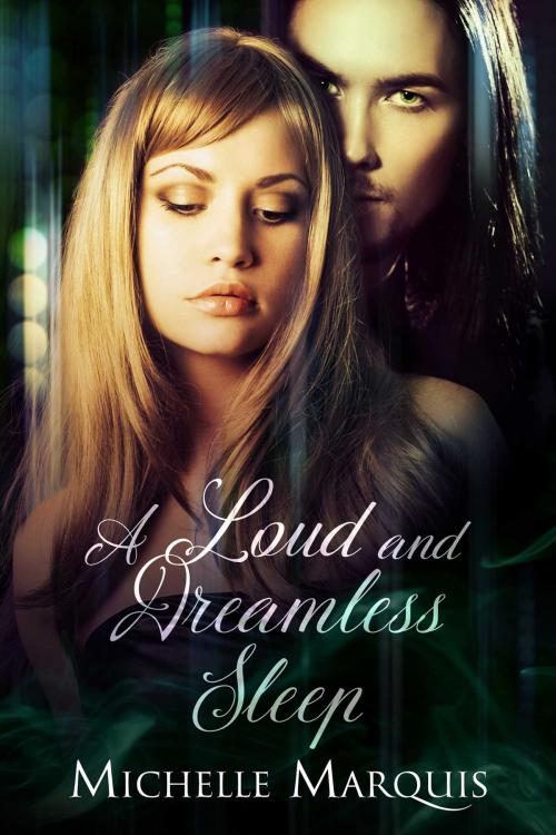 Cover of the book A Loud and Dreamless Sleep by Michelle Marquis, Torrid Books