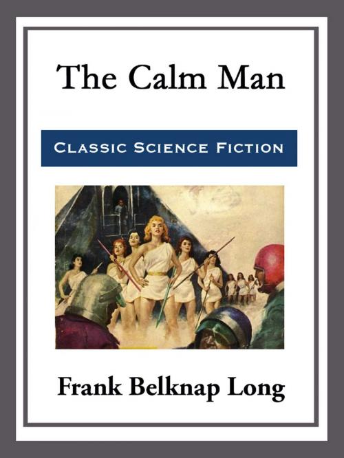 Cover of the book The Calm Man by Frank Belknap Long, Start Publishing LLC