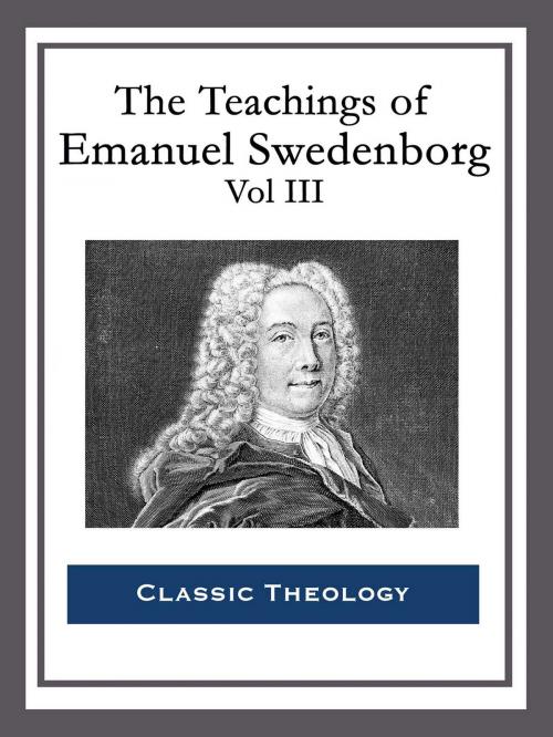Cover of the book The Teachings of Emanuel Swedenborg: Vol III by Emanuel Swedenborg, Start Publishing LLC