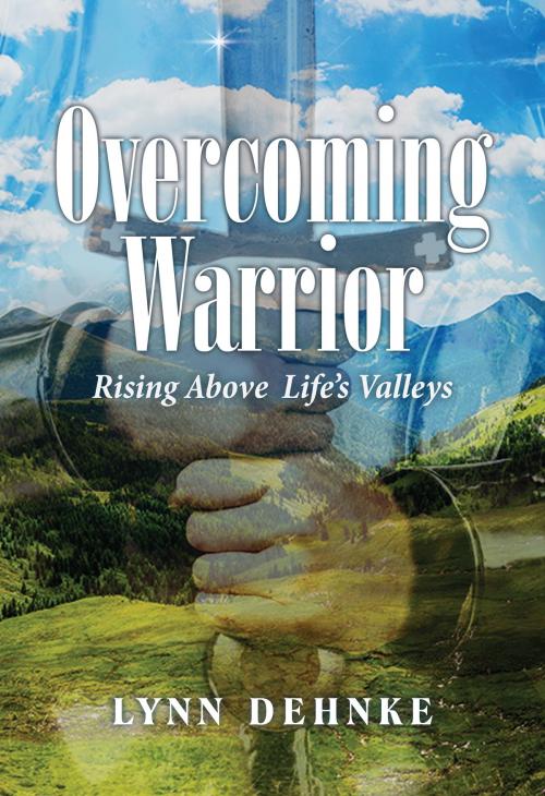 Cover of the book Overcoming Warrior: Rising Above Life's Valleys by Lynn Dehnke, Redemption Press